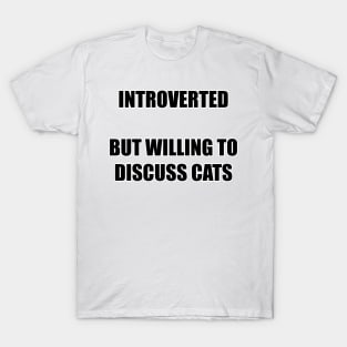 introverted but willing to discuss cats T-Shirt